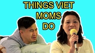 THINGS VIET MOMS DO