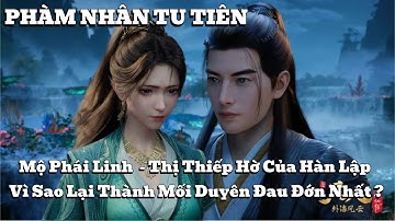 Mộ Phái Linh  - Thị Thiếp Hờ Của Hàn Lập, Vì Sao Lại Thành Mối Duyên Đau Đớn Nhất ?