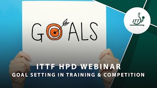ITTF High Performance & Development Webinar 35 - Goal Setting in Training & Competition