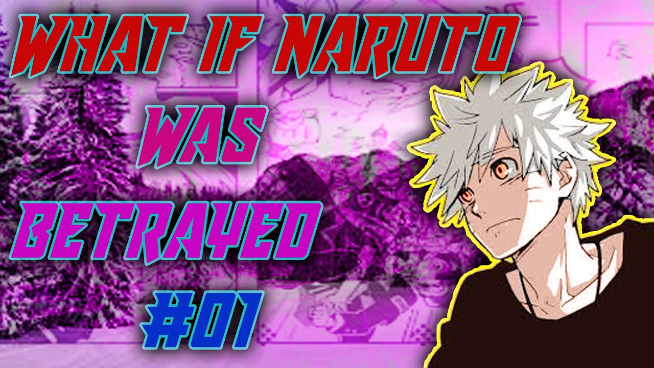what if naruto was betrayed part 01