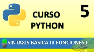 Curso Python. Sintaxis Básica III Funciones I. Vídeo 5
