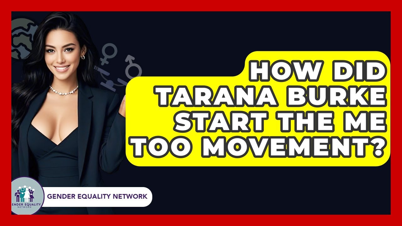 How Did Tarana Burke Start The Me Too Movement? - Gender Equality Network