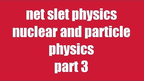 net slet part 3 nuclear and particle physics