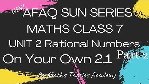 Afaq Sun Series Maths Class 7||Unit 2 Rational Numbers On Your Own 2.1||Maths Tactics Academy
