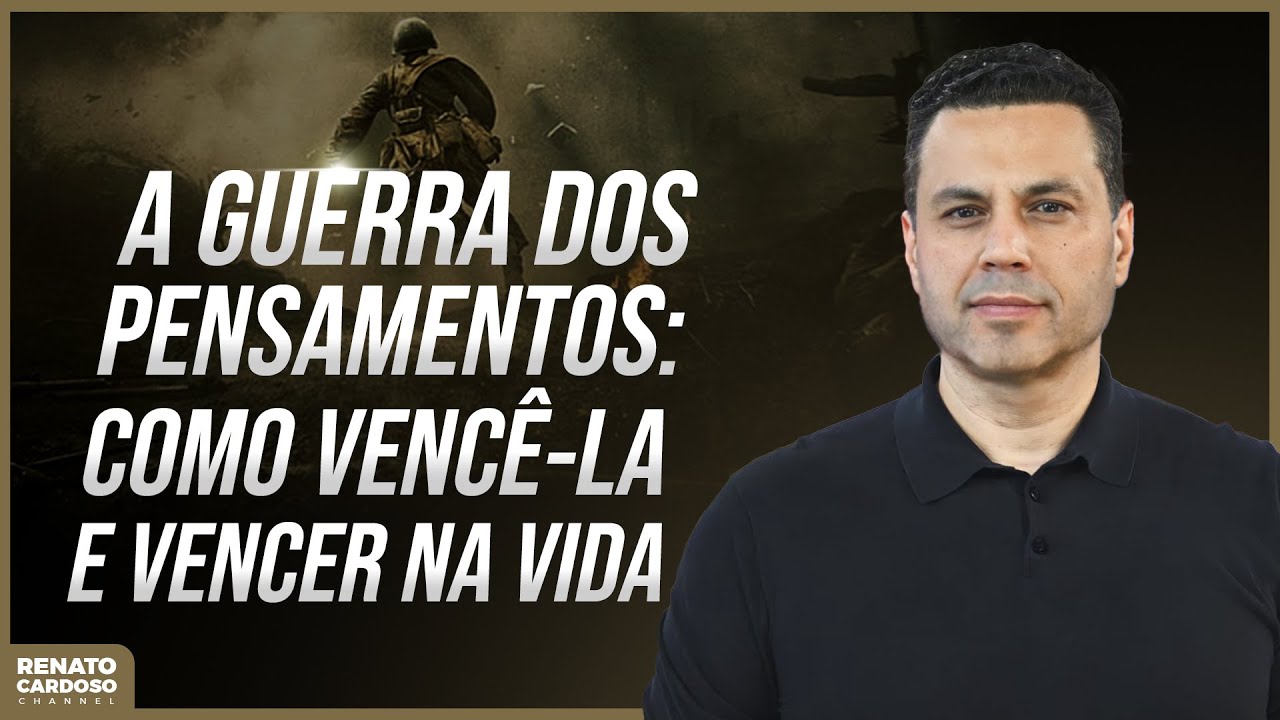 A GUERRA DOS PENSAMENTOS: COMO VENCÊ-LA E VENCER NA VIDA | #893
