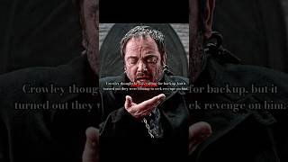 Crowley thought he was calling for backup, but it turned out they were coming to seek revenge on him