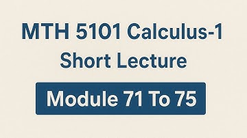 Mth5101 Calculus-1 Short Lecture Module 71 To 75 