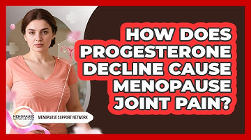 How Does Progesterone Decline Cause Menopause Joint Pain? - Menopause Support Network