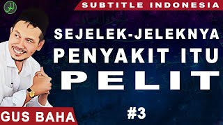 Gus Baha | Sejelek-jeleknya Penyakit Itu Pelit | Subtitle Indonesia |#3