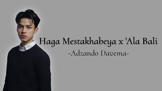 Haga Mestakhabeya x 'Ala Bali - Adzando Davema - Lirik Lagu