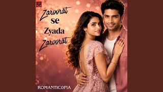 Zaroorat Se Zyada Zaroorat - Romantic0pia