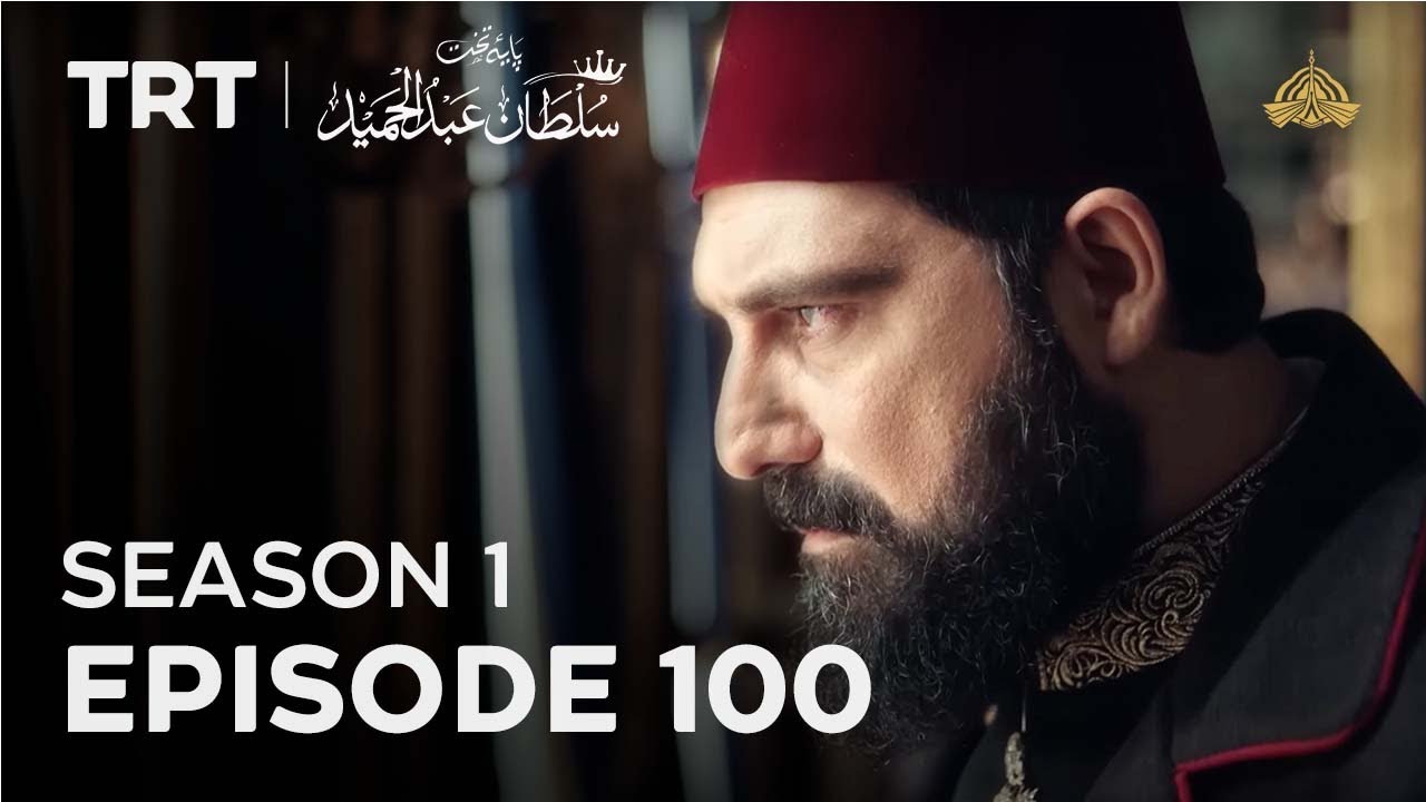 Episode 100 – Season 1 | Payitaht Sultan Abdulhamid