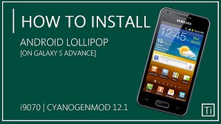 How To Install CM12.1 Lollipop On Samsung Galaxy S Advance i9070