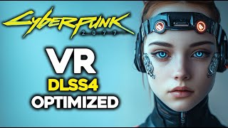 How To Get The Absolute Best Out Of Cyberpunk 2077 In Vr With Dlss4 Optimization