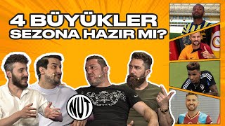 Dört Büyükler Sezona Hazır mı? | Yeni Sezon Öncesi Son Durum | Nihat Kahveci Serhat Akın Erman Özgür