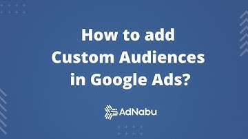 How to Add Custom Audiences in Google Ads Search Campaigns?