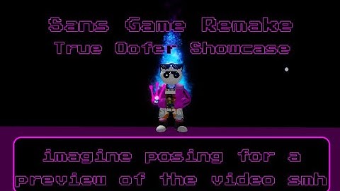 Sans Game REMAKE | True Oofer Showcase