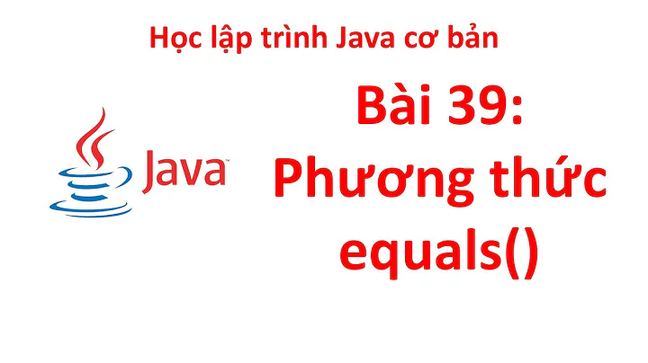 Java - Bài 39: Phương thức equals()