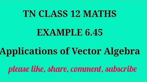 TN 12 Maths chapter 6 Applications of Vector Algebra example 6.45