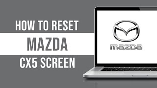 How To Reset Mazda Cx5 Screen