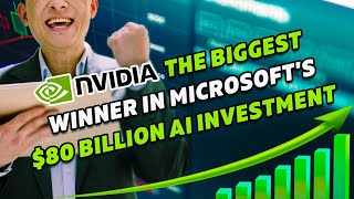 Why Nvidia Could Be the Biggest Winner in Microsoft's $80 Billion AI Investment | NASDAQ: NVDA