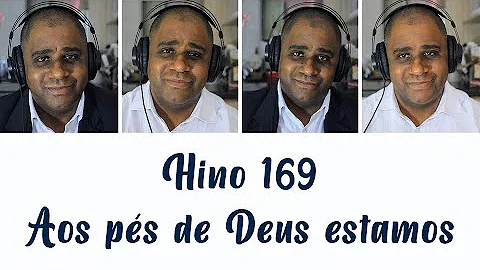 Hino 169   Aos ps de Deus estamos  [ ACAPELA ]