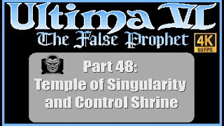 Ultima VI The False Prophet PC Walkthrough Part 48 Temple of Singularity and Control Shrine