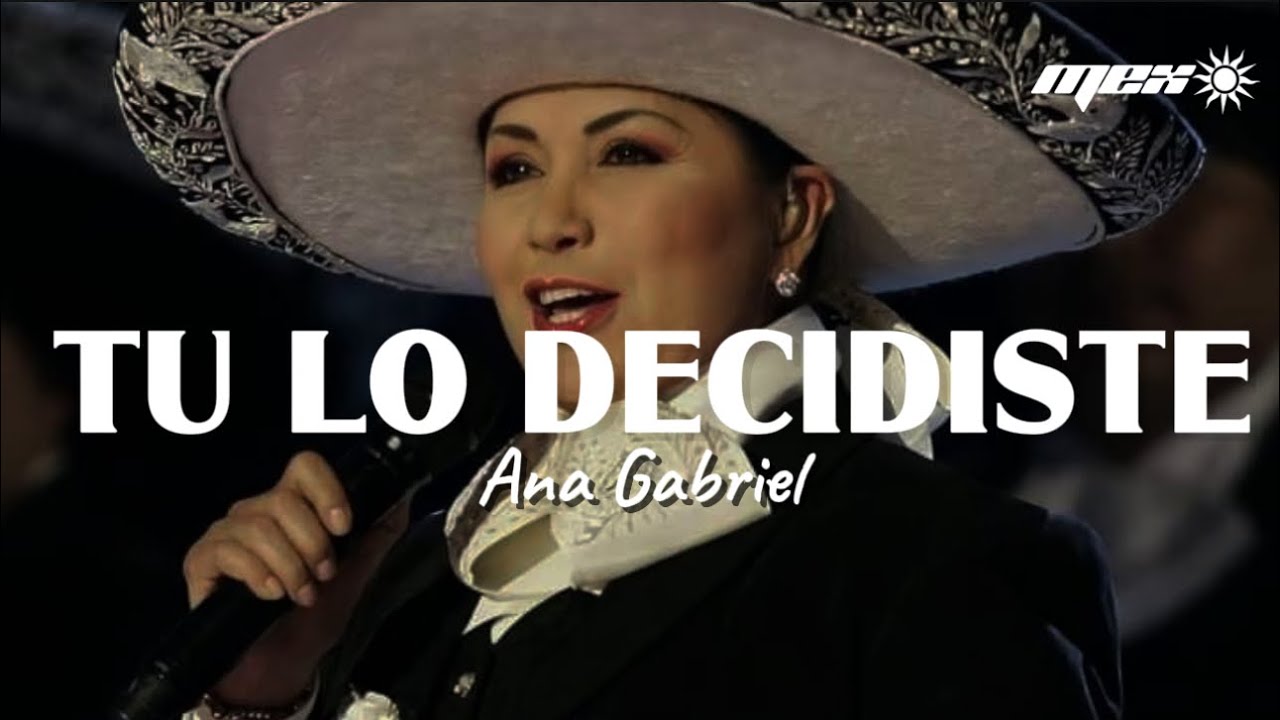 Ana Gabriel - Tu lo decidiste (Letra)