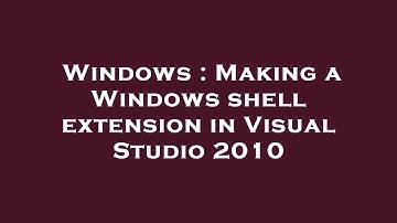 Windows : Making a Windows shell extension in Visual Studio 2010