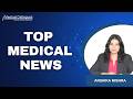 TOP MEDICAL NEWS