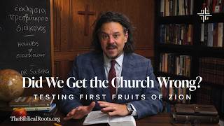 Did We Get the Church Wrong Testing First Fruits of Zion