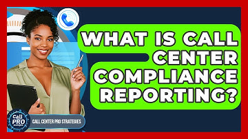 What Is Call Center Compliance Reporting? - Call Center Pro Strategies