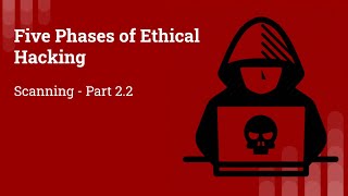 Five Phases of Ethical Hacking - Scanning - 2.2