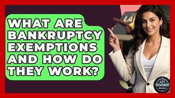 What Are Bankruptcy Exemptions And How Do They Work? - Get Divorce Answers