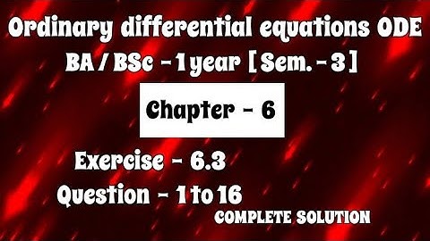 Exercise 6.3 Solution || Question 1 to 16 || Ordinary differential equations ODE || BA BSc 1 year ||