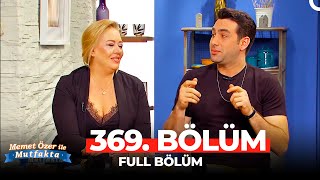 Memet Özer ile Mutfakta 369. Bölüm | Melisa Doğu & Serkan Rutkay Ayıköz