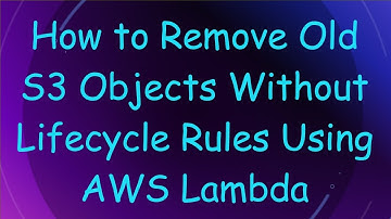How to Remove Old S3 Objects Without Lifecycle Rules Using AWS Lambda
