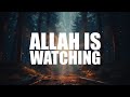 Allah is watching he knows everything