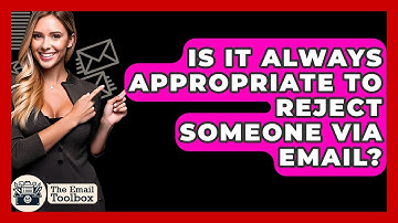Is It Always Appropriate To Reject Someone Via Email? - TheEmailToolbox.com