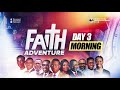 DAY 3 MORNING SESSION - IEC 2025 ||  FAITH ADVENTURE  ||  21TH MAY 2025 - PASTOR POJU OYEMADE