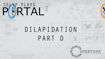 Selyp Plays: Portal 2 Community Test Chamber -  Dilapidation Part 0