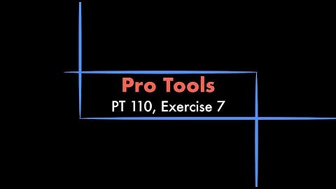 Pro Tools - 110 eBook, Exercise 7 Tutorial