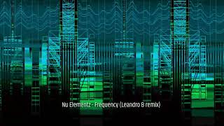 Nu Elementz - Frequency (Leandro B Remix)