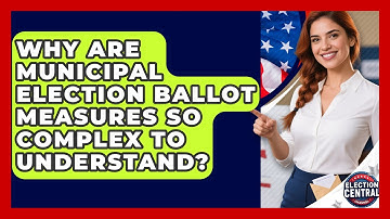Why Are Municipal Election Ballot Measures So Complex To Understand? - Election Central Channel