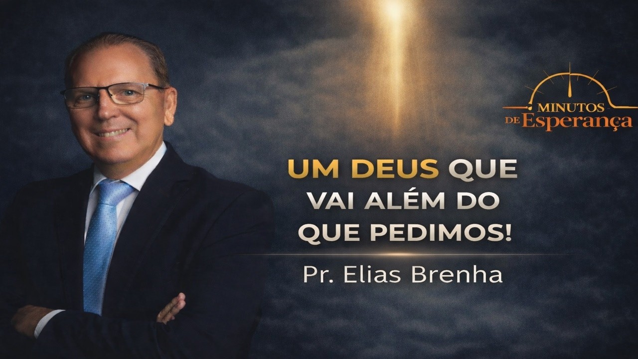 UM DEUS QUE VAI MUITO ALÉM DO QUE PEDIMOS