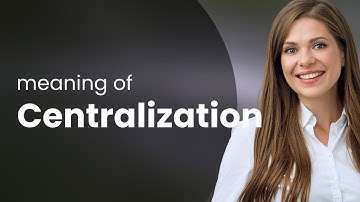 Centralization — what is CENTRALIZATION meaning