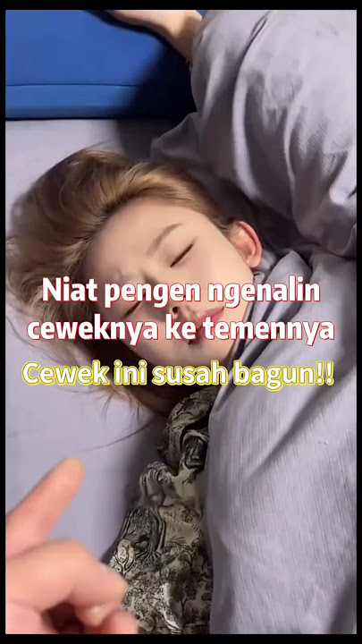 Niat pengen ngenalin ceweknya ke temennya, tapi cewek ini susah dibangunin #komedi #funny #lucu