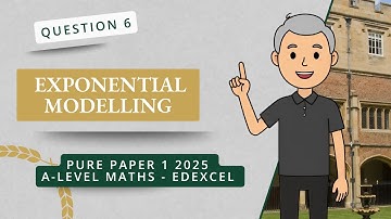 Exponential Modelling (Q6 A2 P1 Edexcel 2025)
