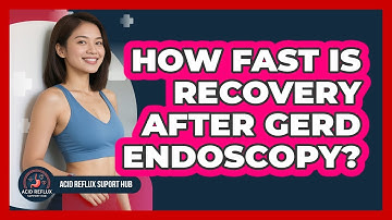How Fast Is Recovery After GERD Endoscopy? - Acid Reflux Support Hub