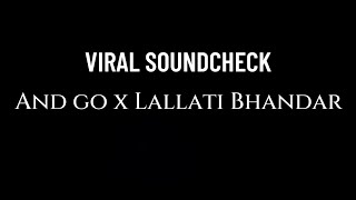 LALLATI BHANDAR X GET YOUR SHIT AND GO (VVIP) - VIRAL SOUNDCHECK